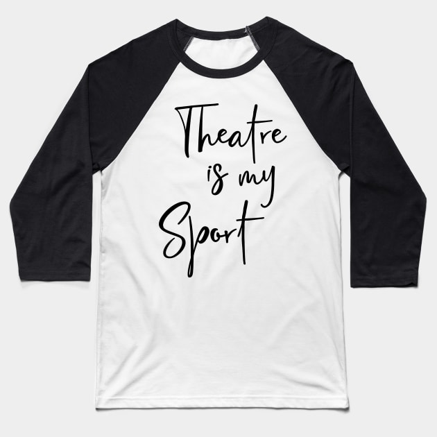 Theatre Is My Sport Text Design Baseball T-Shirt by ApricotBirch